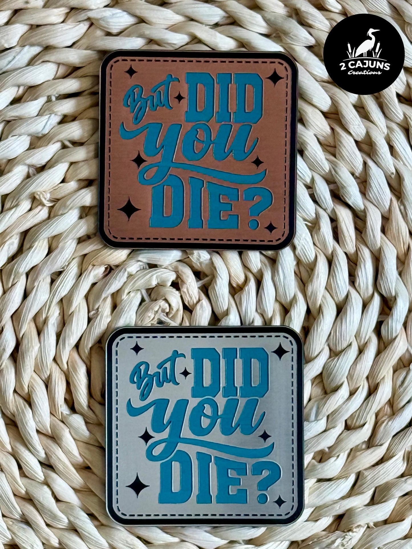 But Did You Die? Acrylic Laser Engraved Hat Patch