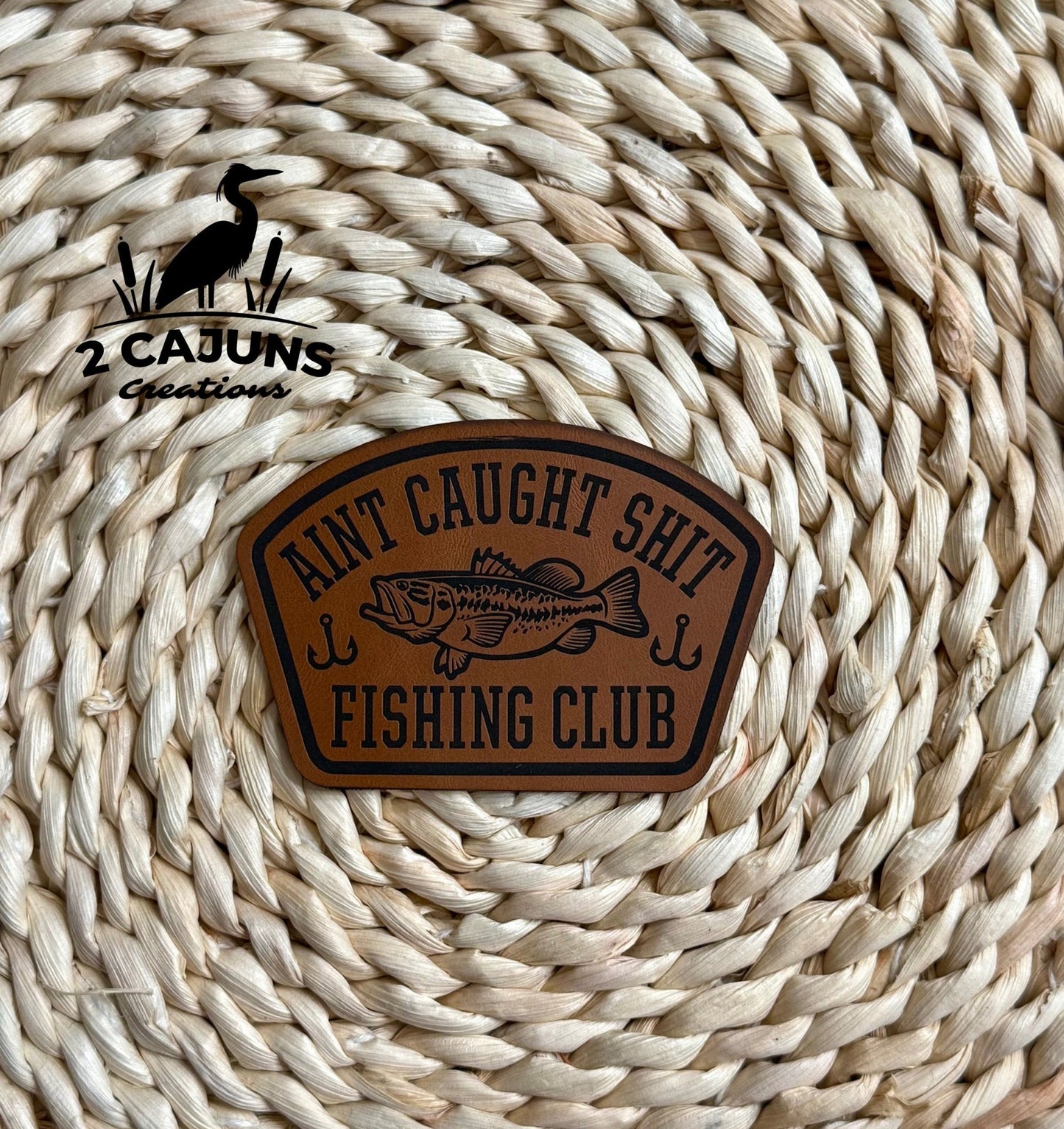 Ain't Caught Shit Fishing Club Engraved Leatherette Hat Patch - LoneStar Adhesive