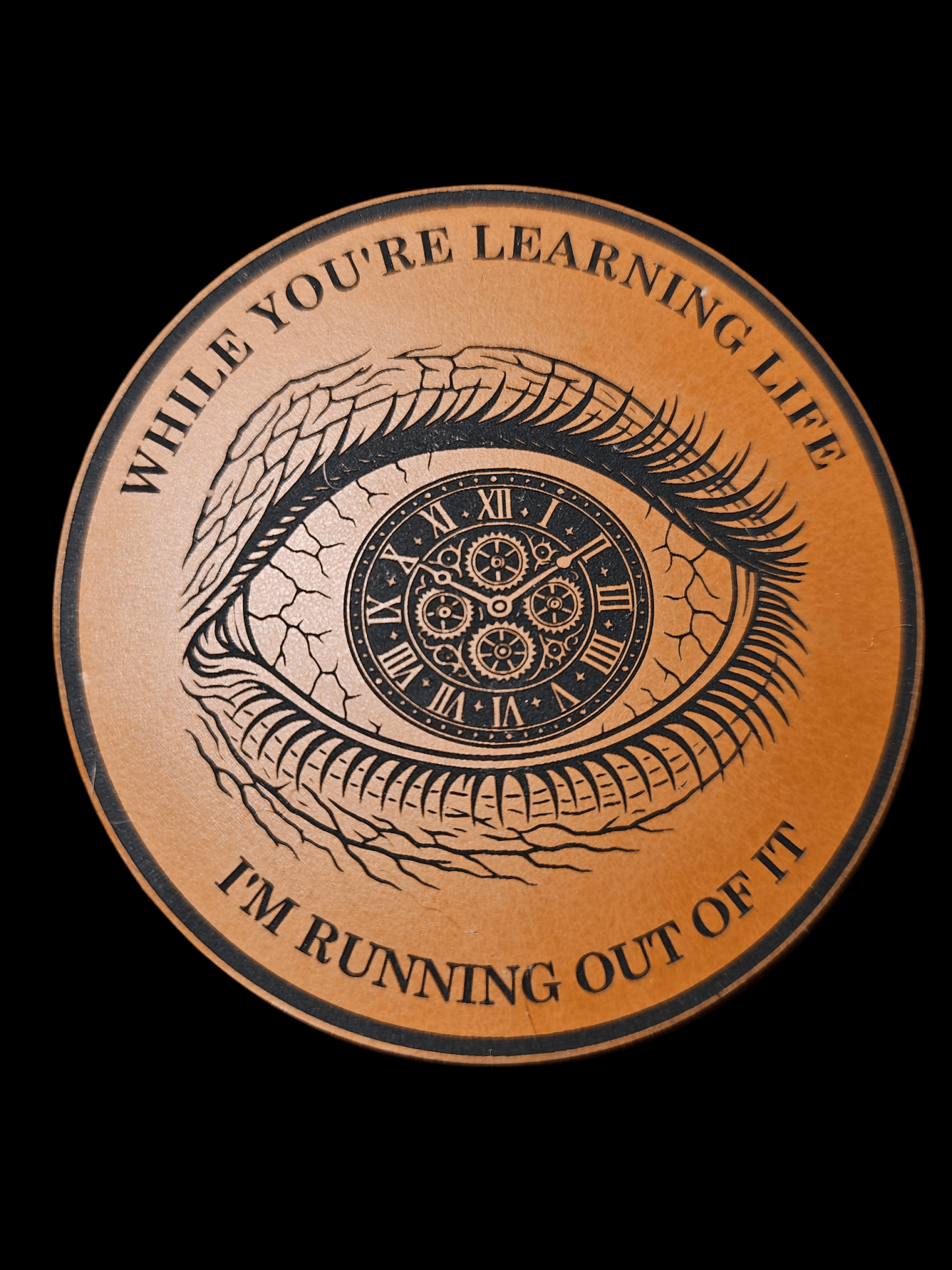 Clock Eye V1 - While Your Learning Life - I'm Running Out Of It - LoneStar Adhesive
