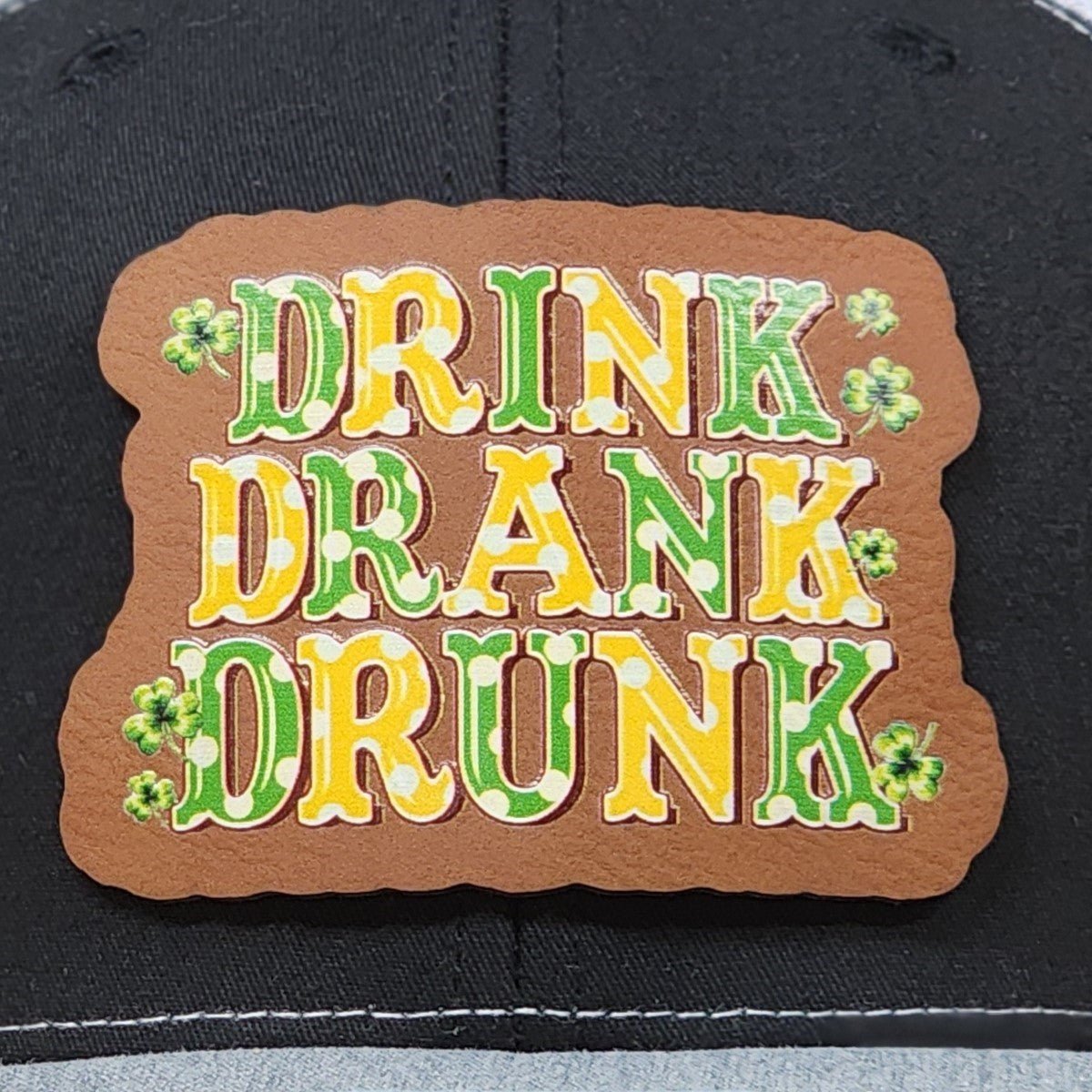 Drink Drank Drunk UV Printed Leatherette Hat Patch - MR01 - LoneStar Adhesive