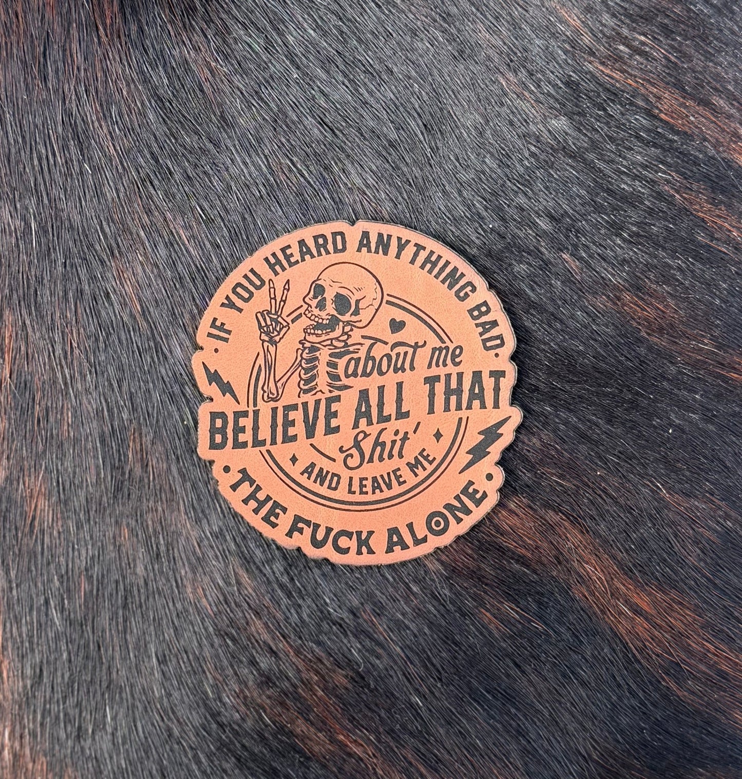 Engraved If You Heard Anything Bad About Me Believe All That Shit And Leave Me The Fuck Alone Patch - LoneStar Adhesive