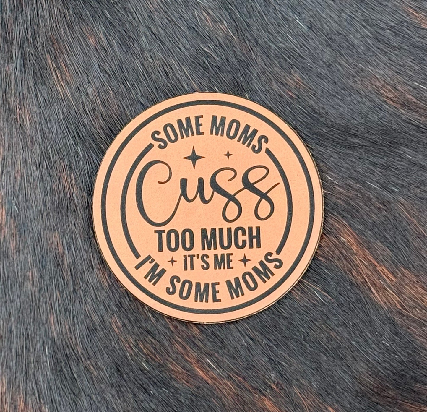 Engraved Some Moms Cuss Too Much It’s Me I’m Some Moms Patch - LoneStar Adhesive