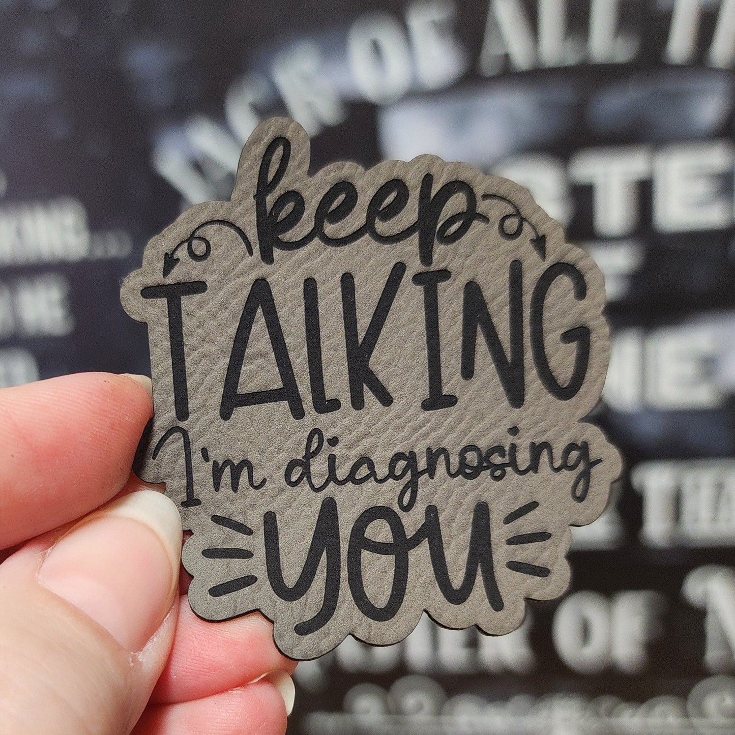 Keep Talking, I'm Diagnosing You (Grey) Engraved Leatherette Hat Patch - MR01