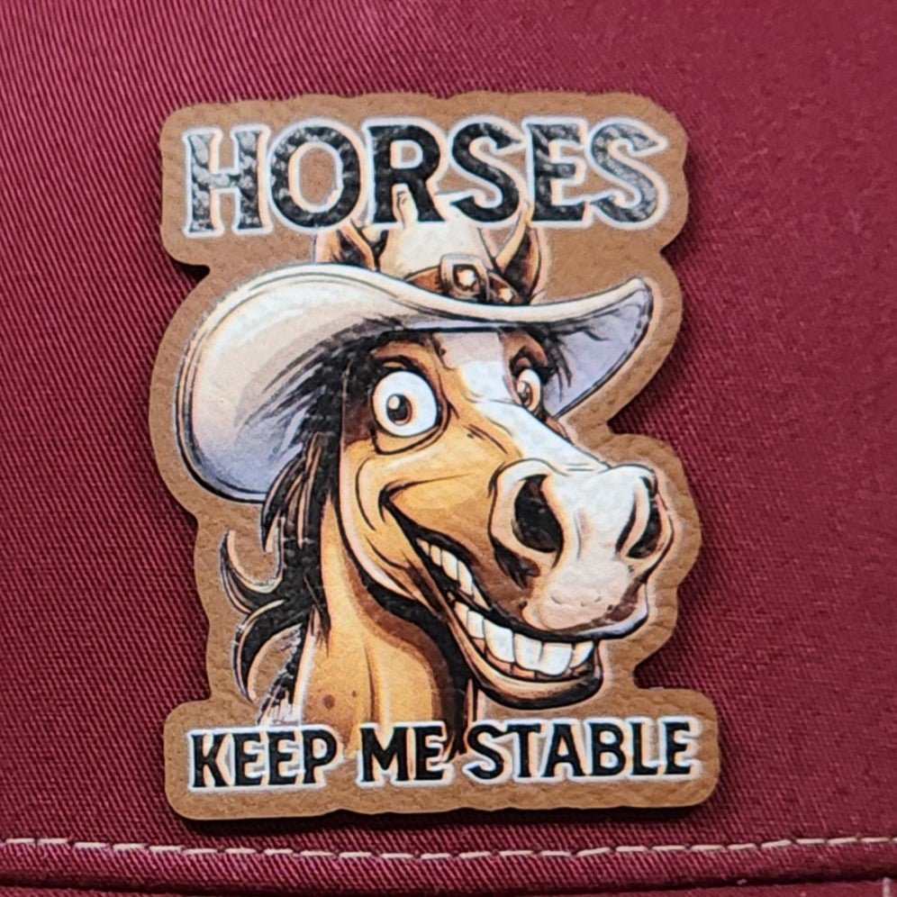 Horses Keep Me Stable UV Printed Leatherette Hat Patch - MR01 - LoneStar Adhesive