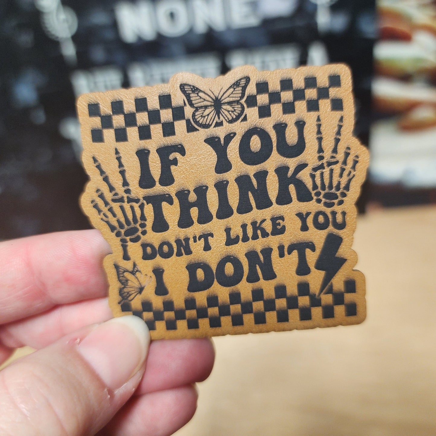 If You Think I Don't Like You (Saddle Tan) Engraved Leatherette Hat Patch - MR01 - LoneStar Adhesive