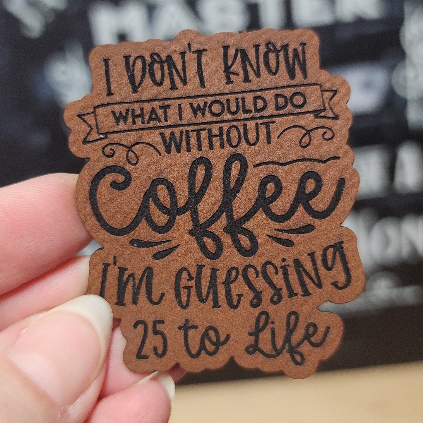 Life without Coffee is Prison (Rawhide) Engraved Leatherette Hat Patch - MR01 - LoneStar Adhesive