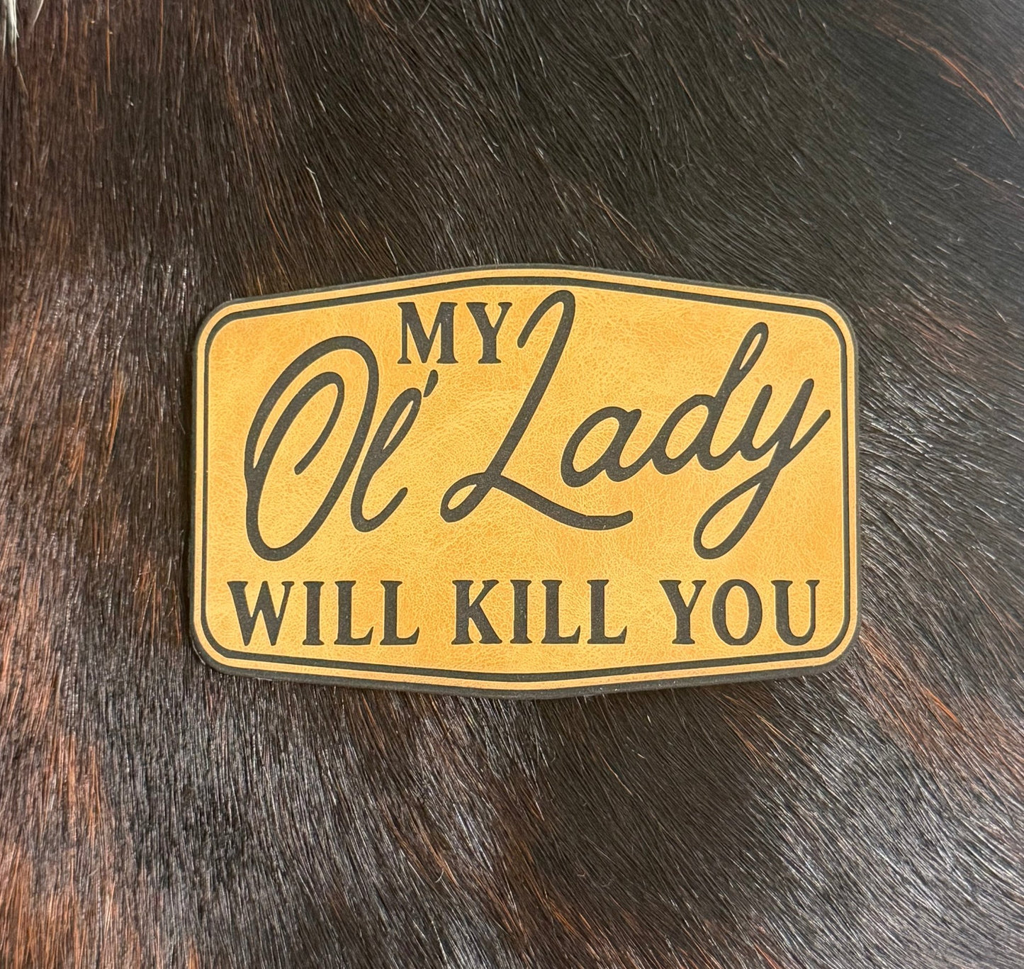 My Ol’ Lady Will Kill You Patch - LoneStar Adhesive