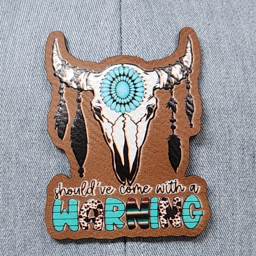 Should've Come with a Warning Patch UV Printed Leatherette Hat Patch - MR01 - LoneStar Adhesive