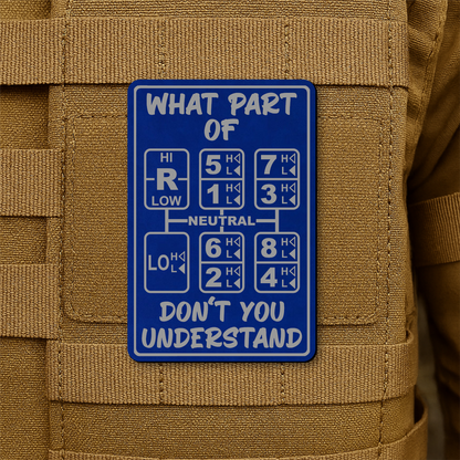 18 Speed Trucker Funny Morale Patch - “What Part Of Don’t You Understand” - 2"x3" Hook & Loop | Made in USA