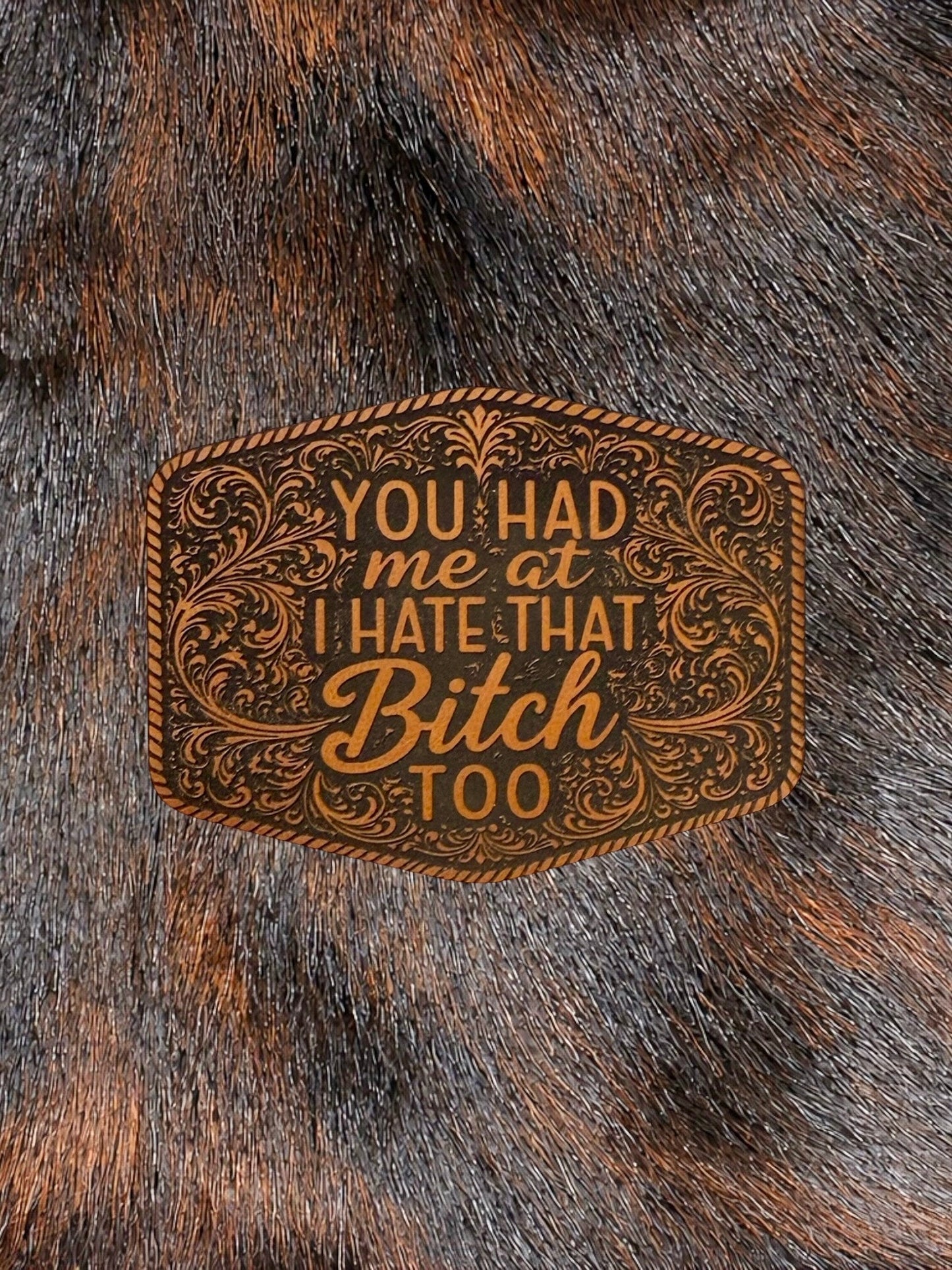 Engraved You Had Me At I Hate That Bitch Too Patch