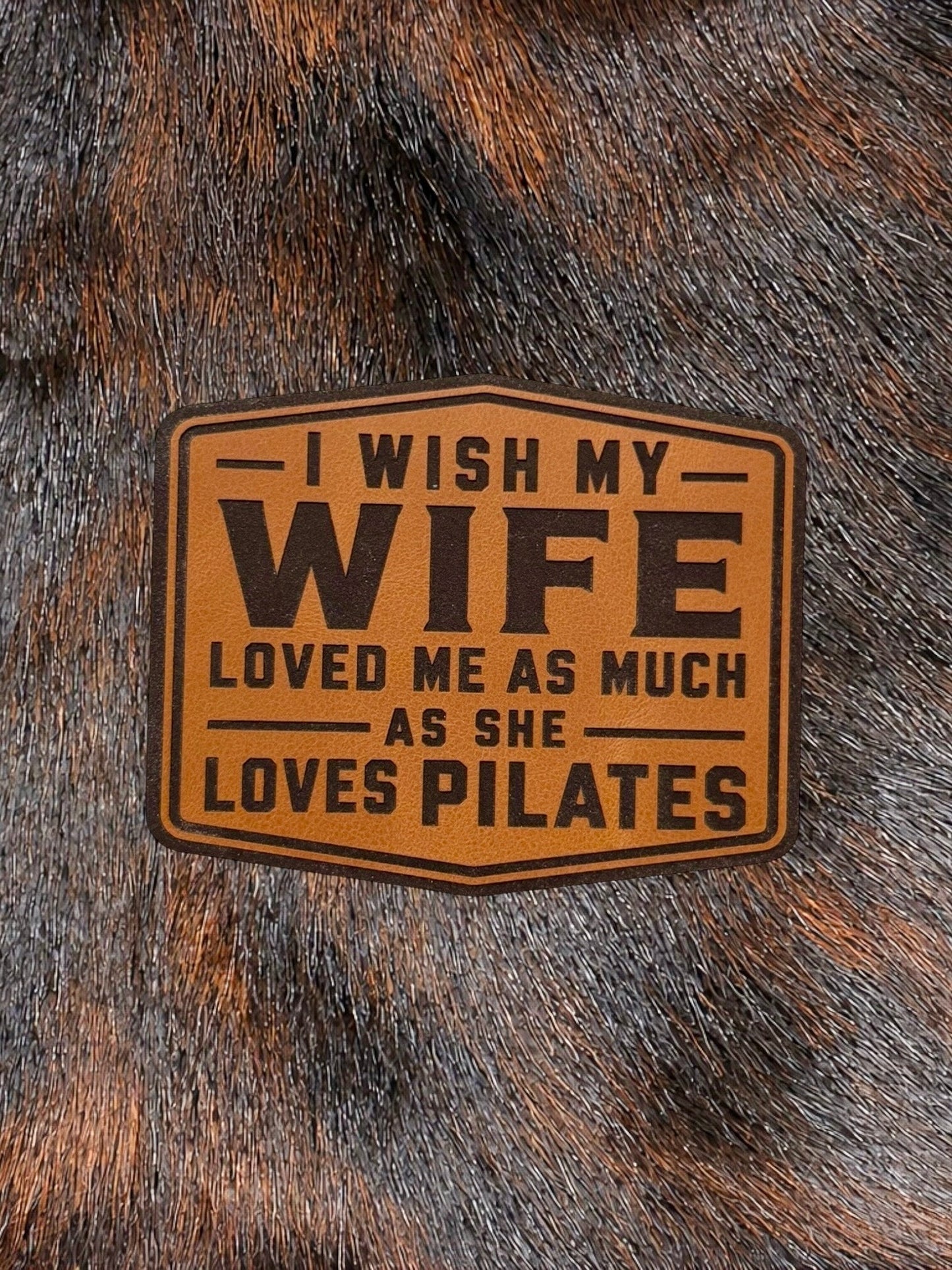 Engraved I Wish My Wife Loved Me As Much As She Loves Pilates Patch