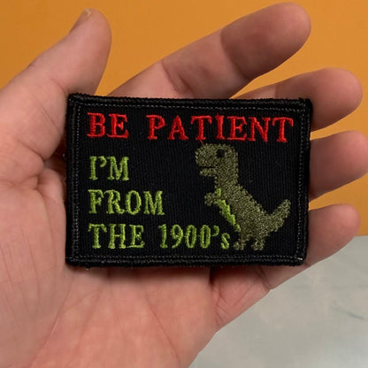 Be Patient I'm From The 1900's Funny Morale Patch, 2x3" | Made in USA | VELCRO® Brand Hook Backing