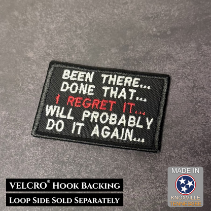 Been There, Done That, I Regret It, Will Probably Do It Again Funny VELCRO® Morale Patch | Made in USA
