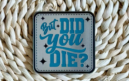 But Did You Die? Acrylic Laser Engraved Hat Patch