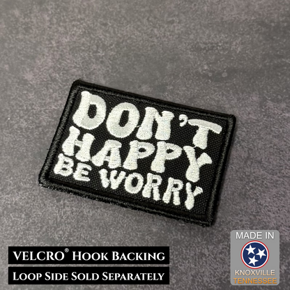 Don't Happy, Be Worry Funny VELCRO® Morale Patch | Made in USA