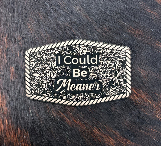Engraved I Could Be Meaner Patch