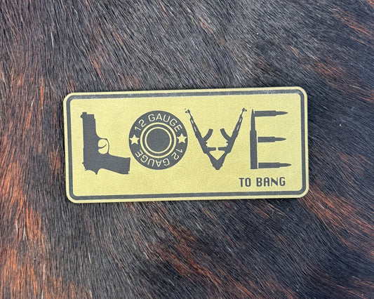 Engraved LOVE to bang (guns) Patch
