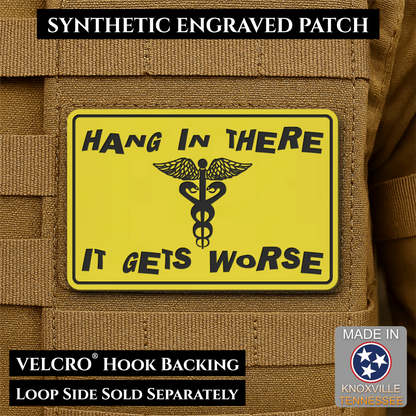 Hang In There It Gets Worse Funny Medical Morale Patch, 2x3" | Made in USA | VELCRO® Brand Hook Backing