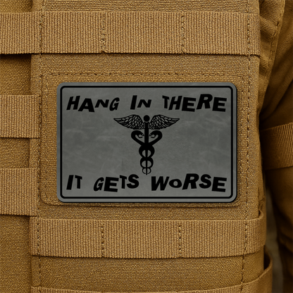 Hang In There It Gets Worse Funny Medical Morale Patch 2"x3" Hook & Loop | Made in USA