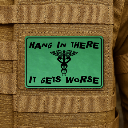 Hang In There It Gets Worse Funny Medical Morale Patch 2"x3" Hook & Loop | Made in USA