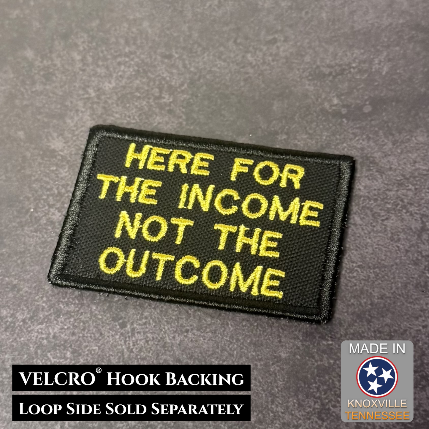 Here For The Income, Not The Outcome Funny VELCRO® Morale Patch | Made in USA