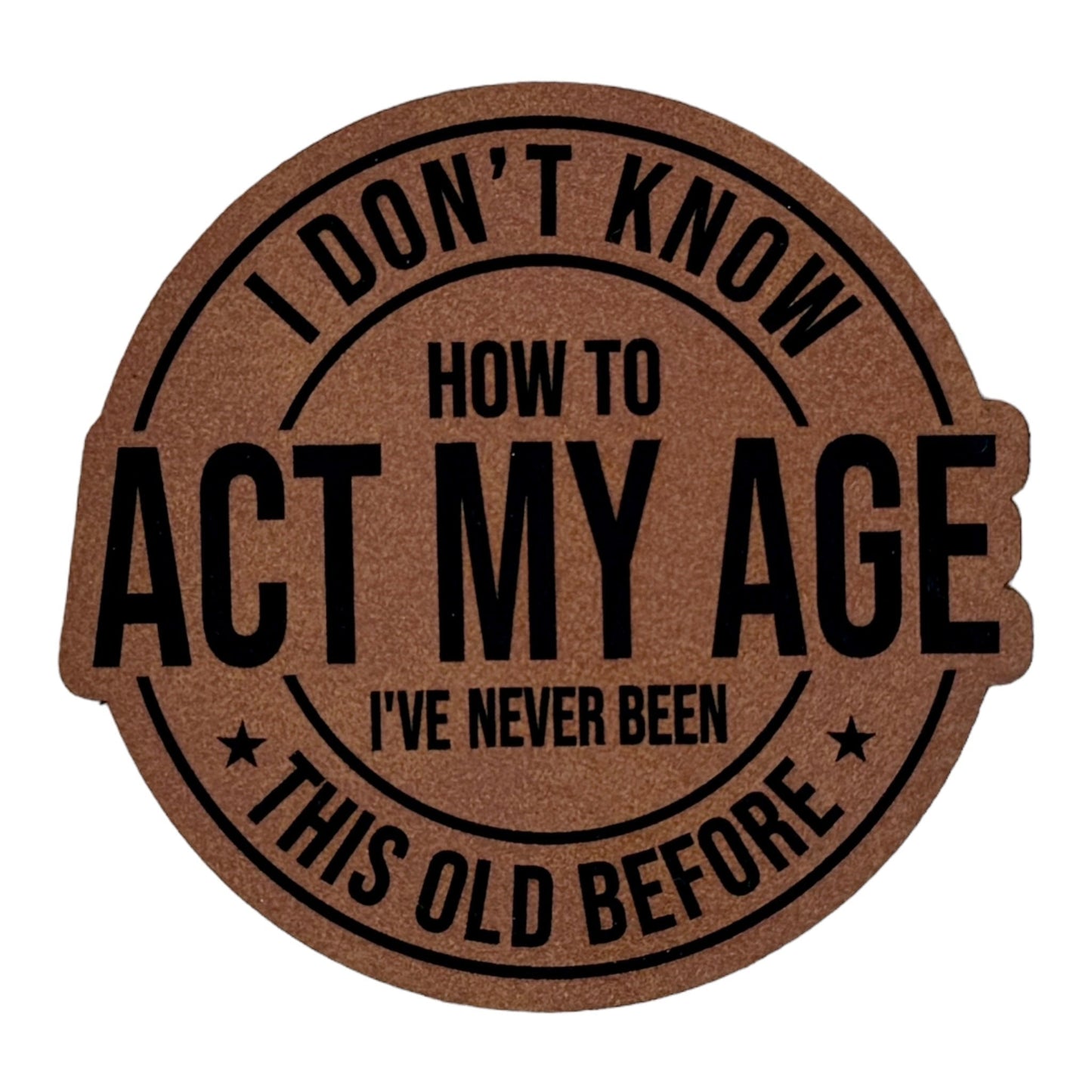 Don't Know How To Act My Age leatherette Patch