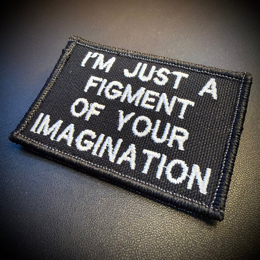 I'm Just A Figment Of Your Imagination Funny Embroidered Morale Patch, 2x3" | VELCRO® Brand Hook Backing