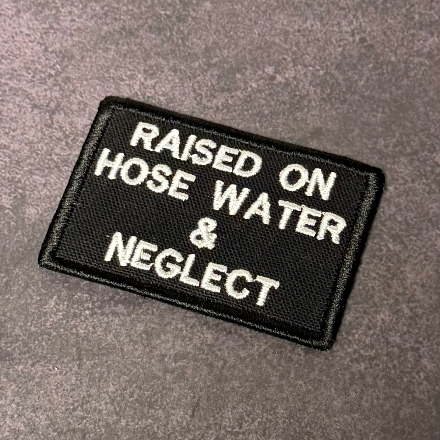 Raised on Hose Water & Neglect Funny VELCRO® Morale Patch | Made in USA
