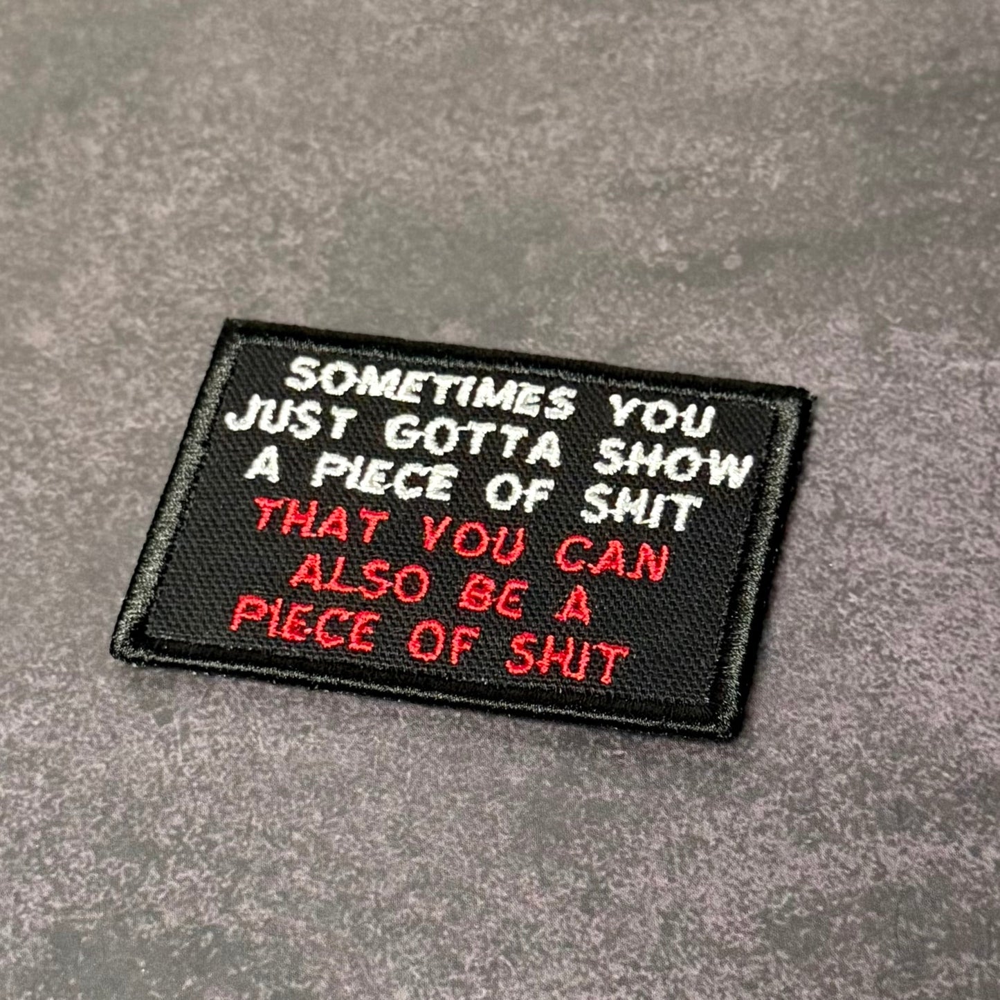 Sometimes You Just Gotta Show a Piece of Shit Funny VELCRO® Morale Patch | Made in USA