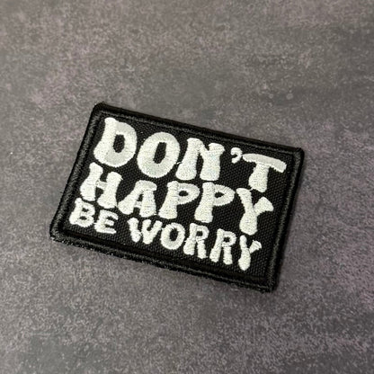 Don't Happy, Be Worry Funny VELCRO® Morale Patch | Made in USA