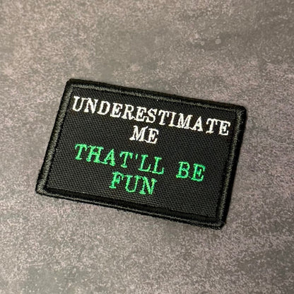 Underestimate Me, That'll Be Fun Funny VELCRO® Morale Patch | Made in USA