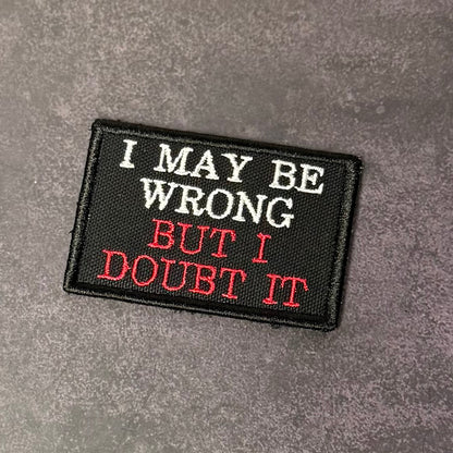 I May Be Wrong But I Doubt It Funny VELCRO® Morale Patch | Made in USA