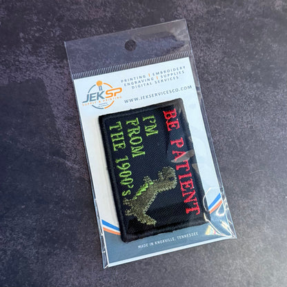 Be Patient I'm From The 1900's Funny Morale Patch | Made in USA | VELCRO® Brand Hook Backing