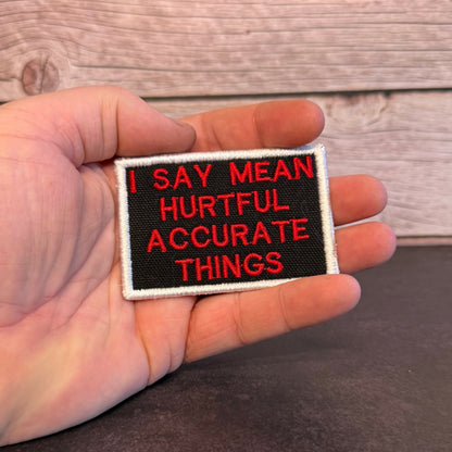 I Say Mean, Hurtful, Accurate Things Funny Morale Patch | Made in USA | VELCRO® Brand Hook Backing