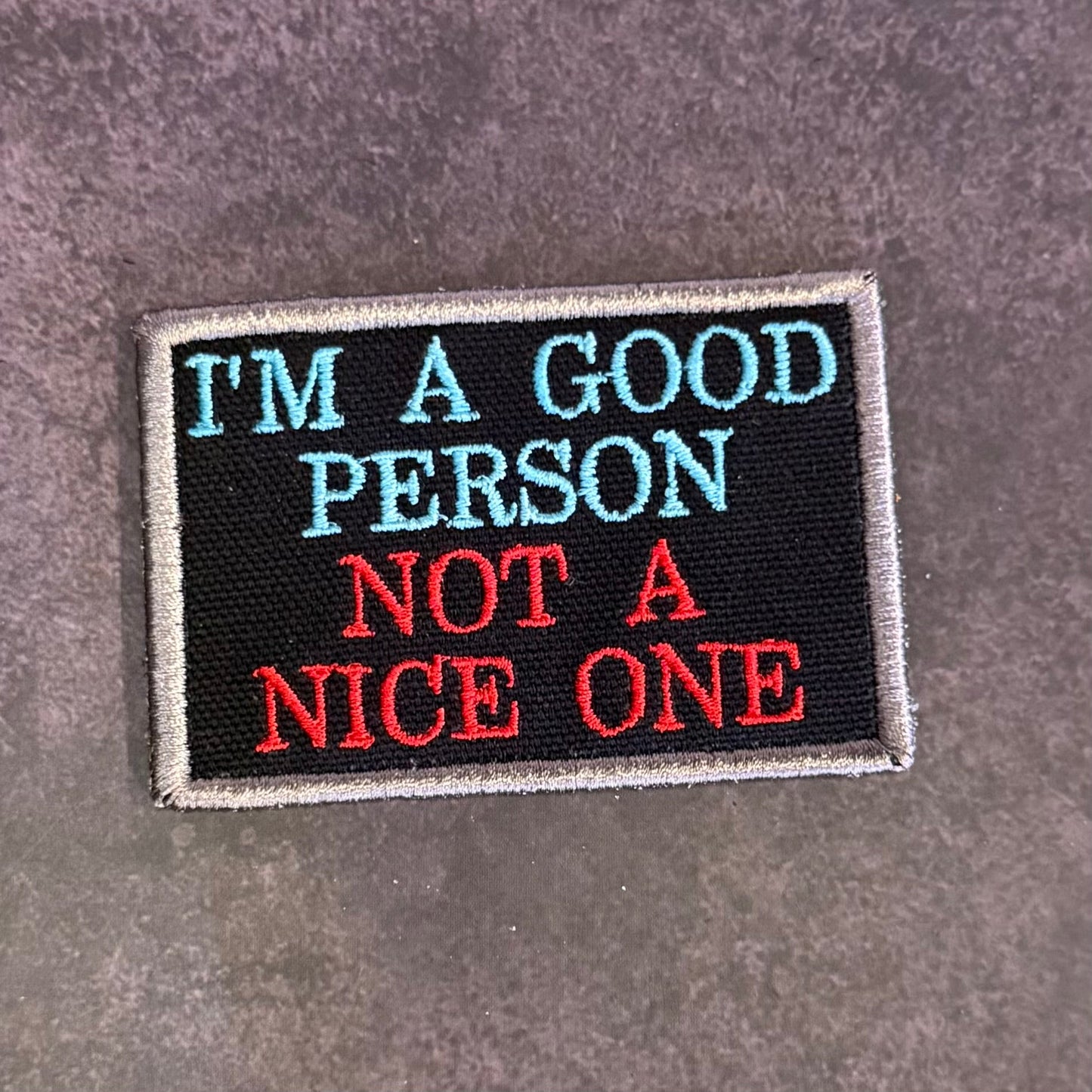 I'm A Good Person, Not A Nice One Funny Morale Patch, 2x3" | Made in USA | VELCRO® Brand Hook Backing