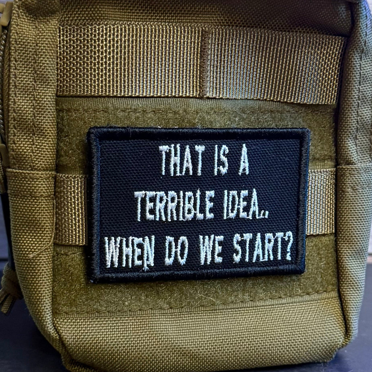 That's A Terrible Idea. When Do We Start? Funny Morale Patch, 2x3" | Made in USA | VELCRO® Brand Hook Backing