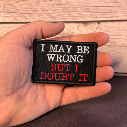 I May Be Wrong But I Doubt It Funny Morale Patch, 2x3" | Made in USA | VELCRO® Brand Hook Backing