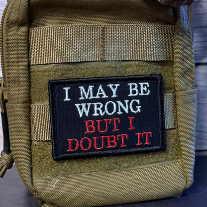 I May Be Wrong But I Doubt It Funny Morale Patch, 2x3" | Made in USA | VELCRO® Brand Hook Backing