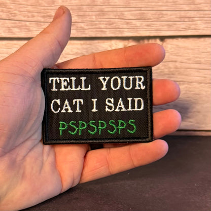 Tell Your Cat I Said PSPSPSP Funny Morale Patch, 2x3" | Made in USA | VELCRO® Brand Hook Backing