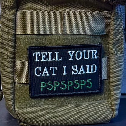 Tell Your Cat I Said PSPSPSP Funny Morale Patch, 2x3" | Made in USA | VELCRO® Brand Hook Backing