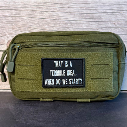 That's A Terrible Idea. When Do We Start? Funny Morale Patch, 2x3" | Made in USA | VELCRO® Brand Hook Backing
