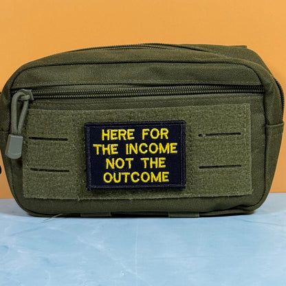 Here For The Income, Not The Outcome Funny Morale Patch, 2x3" | Made in USA | VELCRO® Brand Hook Backing