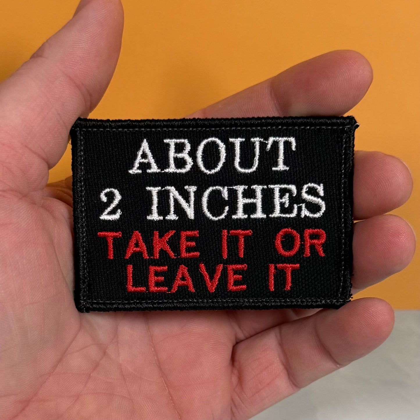 About 2 Inches Take It Or Leave It Funny Morale Patch, 2x3" | Made in USA | VELCRO® Brand Hook Backing
