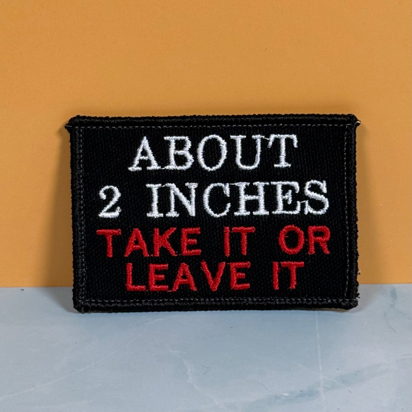 About 2 Inches Take It Or Leave It Funny Morale Patch, 2x3" | Made in USA | VELCRO® Brand Hook Backing