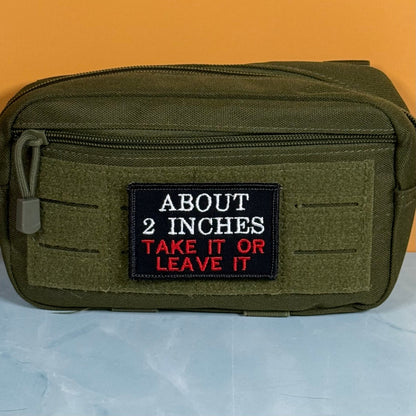About 2 Inches Take It Or Leave It Funny Morale Patch, 2x3" | Made in USA | VELCRO® Brand Hook Backing