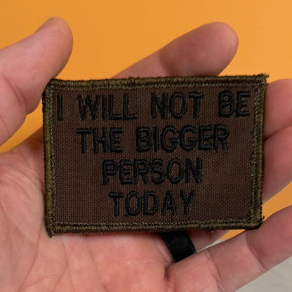 I Will Not Be The Bigger Person Today Funny Morale Patch, 2x3" Tactical | Made in USA | VELCRO® Brand Hook Backing