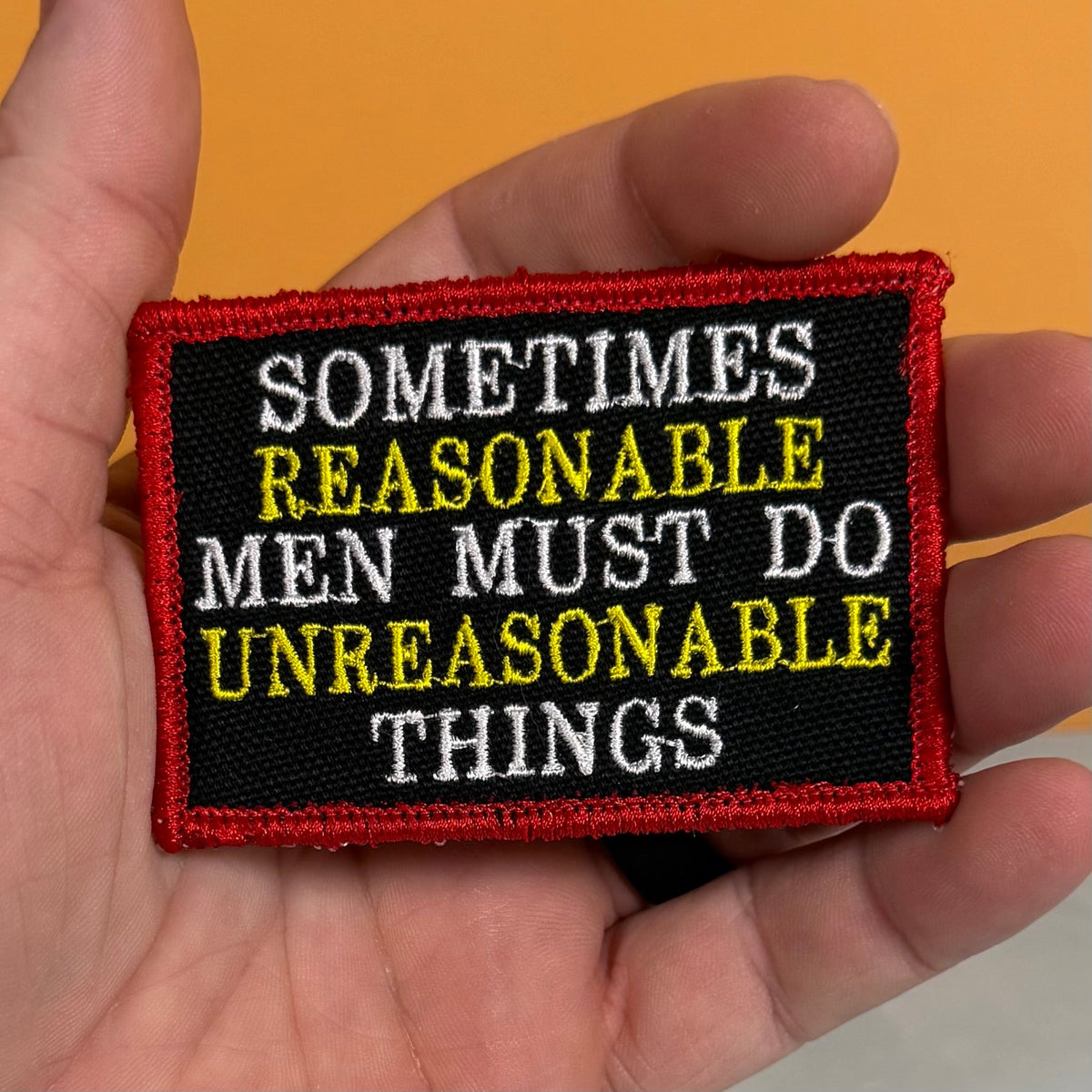 Sometimes Reasonable Men Must Do Unreasonable Things Morale Patch, 2x3" | Made in USA | VELCRO® Brand Hook Backing