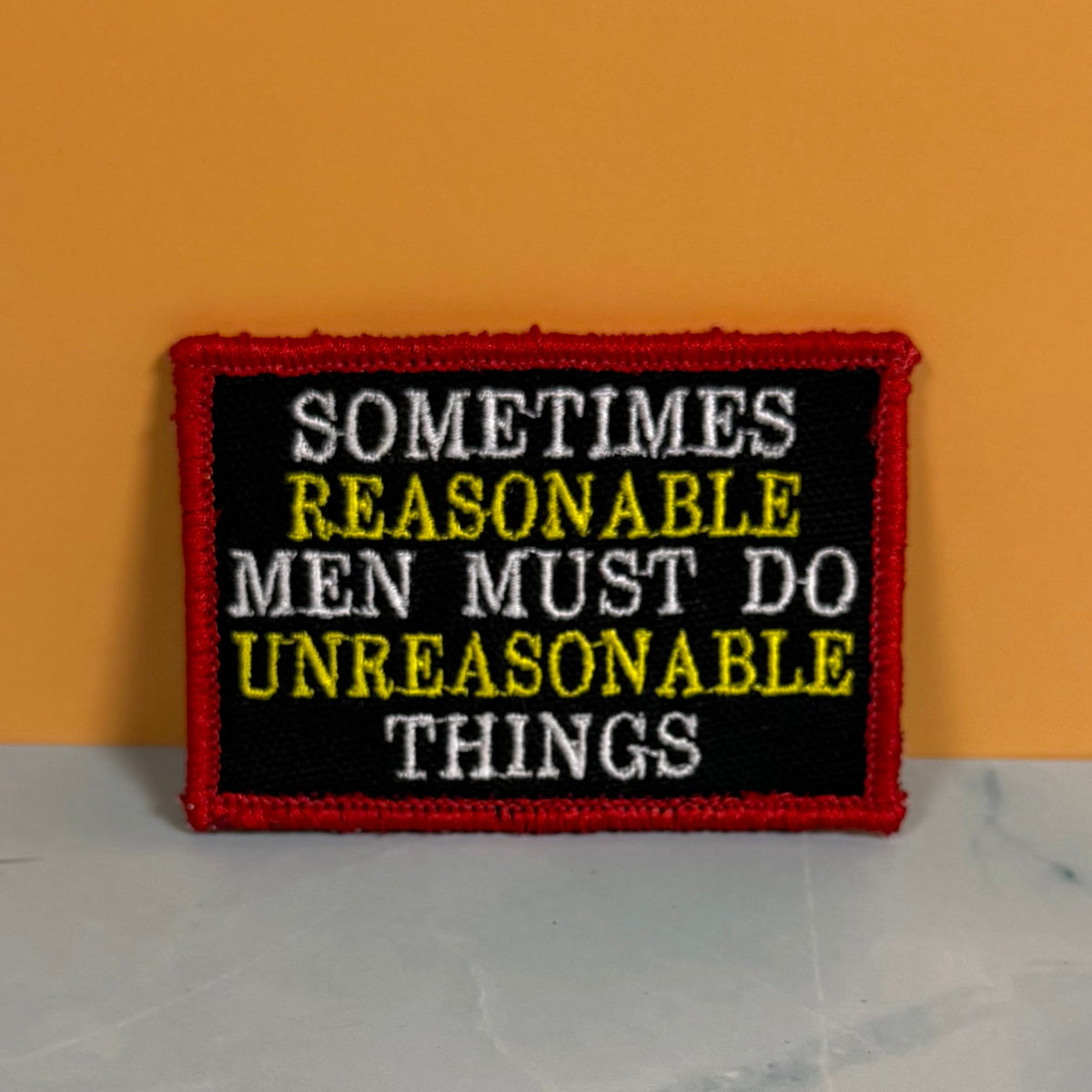Sometimes Reasonable Men Must Do Unreasonable Things Morale Patch, 2x3" | Made in USA | VELCRO® Brand Hook Backing