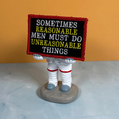 Sometimes Reasonable Men Must Do Unreasonable Things Morale Patch, 2x3" | Made in USA | VELCRO® Brand Hook Backing