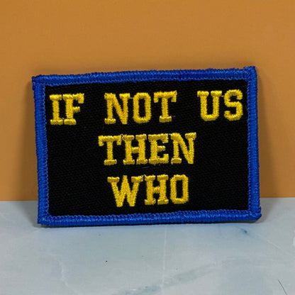 If Not Us Then Who Morale Patch, 2x3" | Made in USA | VELCRO® Brand Hook Backing